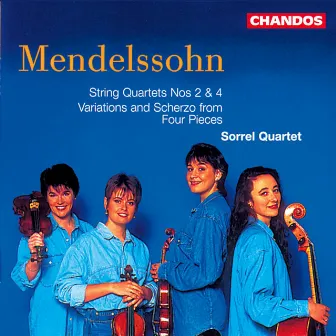 Mendelssohn: String Quartet No. 4, String Quartet No. 2 & Four Pieces for String Quartet by Sorrel String Quartet