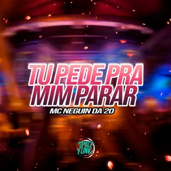 Tu Pede pra Mim Parar by MC Neguin da 20