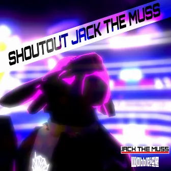 SHOUTOUT JACK THE MUSS by Wobbleice