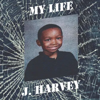 My Life by J. Harvey