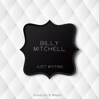 Just Waiting by Billy Mitchell