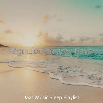 Bgm for Dreamy Days by Jazz Music Sleep Playlist