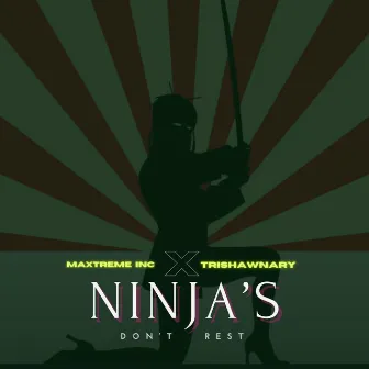 Ninja's Don't Rest by Maxtreme Inc