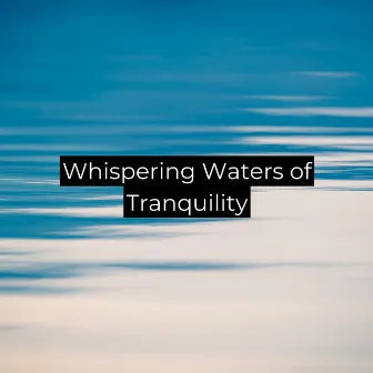 Whispering Waters of Tranquility by Englightened Spirits