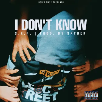 I Don't Know by S.K.R.