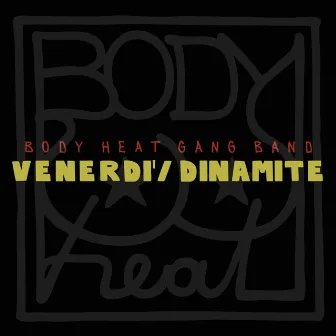 Venerdì/Dinamite by Body Heat Gang Band