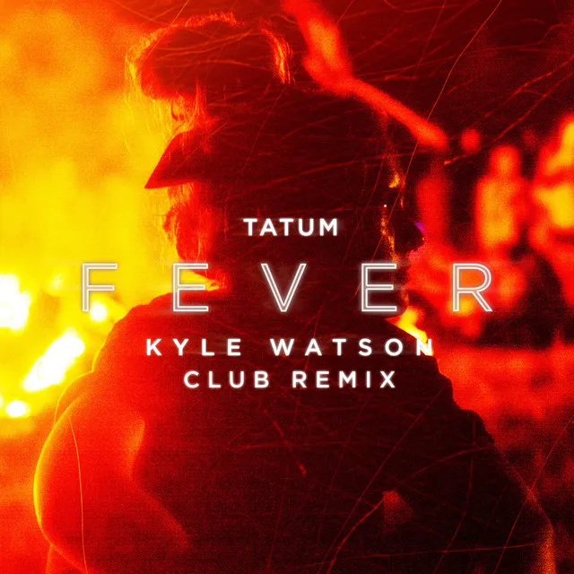 Fever - Kyle Watson Club remix