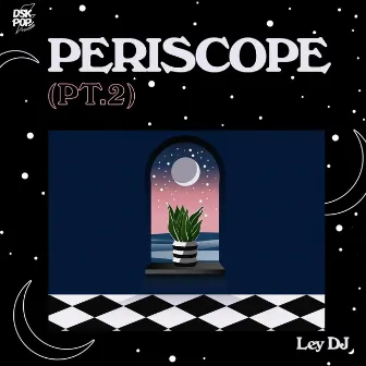 Periscope, Pt.2 by Ley DJ