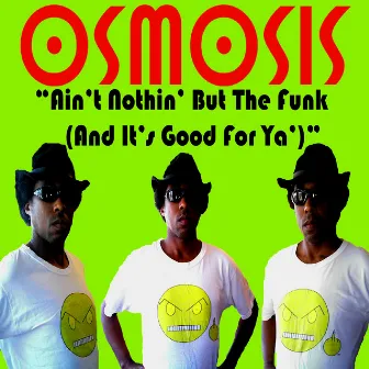 Ain't Nothin' But the Funk (And It's Good for Ya'!) by osmosis