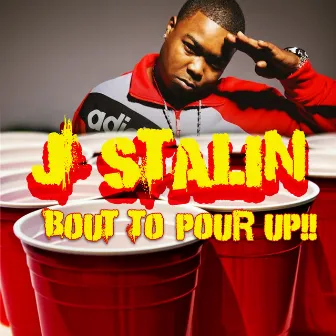 Bout To Pour Up by J Stalin