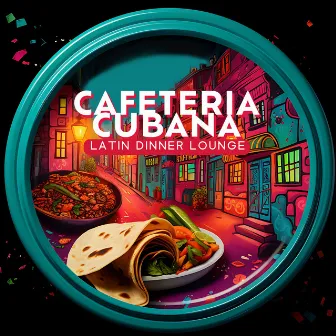 Cafeteria Cubana: Latin Lounge Dinner Party Music, Instrumental Fiesta for Cafes, Restaurant & Relaxation by Joe Clas