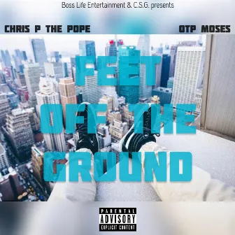 Feet Off the Ground by Chris P The Pope