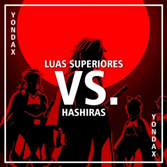 Luas Superiores VS. Hashiras by Duelista