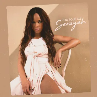 You Told Me by Serayah