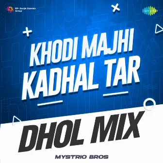 Khodi Majhi Kadhal Tar (Dhol Mix) by Mystrio Bros