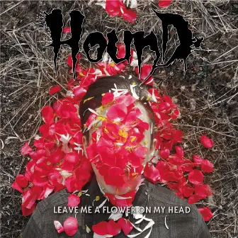 Leave Me A Flower On My Head by Hound