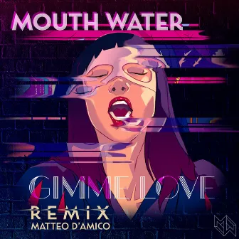 Gimme Love (Matteo D'Amico Remix) by Mouth Water