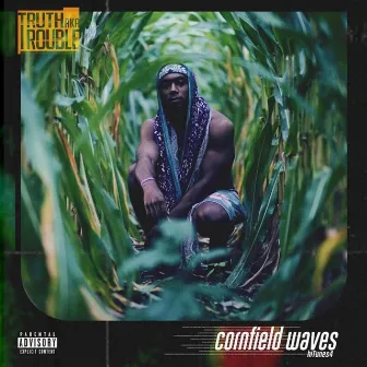 Cornfield Waves by Truth Aka Trouble