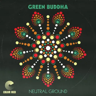 Neutral Ground by Green Buddha