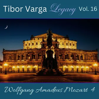 Tibor Varga Legacy, Vol. 16: Wolfgang Amadeus Mozart 4 by Tibor Varga