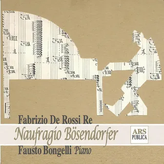 Naufragio Bösendorfer - Fabrizio De Rossi Re - L'opera pianistica (1984 - 2013) by 