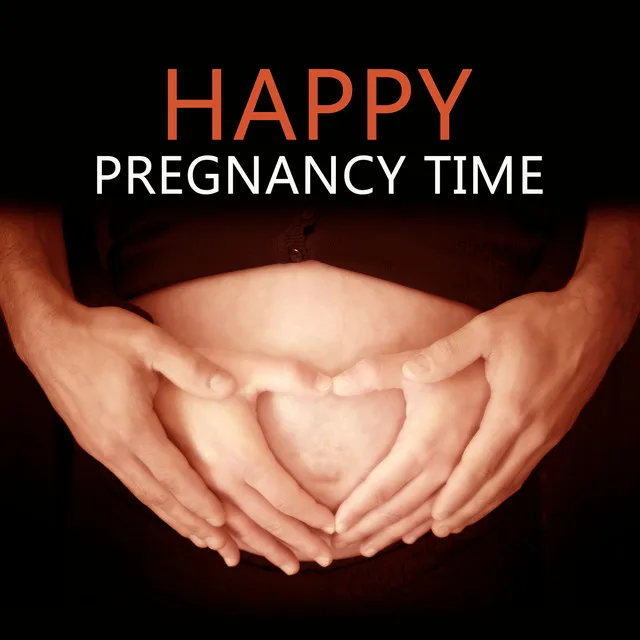 Happy Pregnancy Time – Gentle Music to Relaxing in Special Moment of Life Pregnant Women and the Fetus, Pilates and Yoga for Mother to Be, Smooth Music to Calm Down During Labor & Delievery