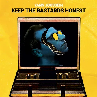 KEEP THE BASTARDS HONEST by Yann Joussein