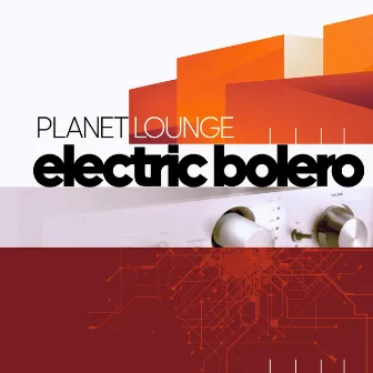 Electric Bolero by Planet Lounge