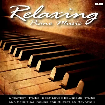 Relaxing Piano Music: Greatest Hymns: Best Loved Hymns and Spiritual Songs for Christian Devotion by Relaxing Piano Music: Greatest Hymns: Best Loved Religious Hymns and Spiritual Songs for Christian Devotion