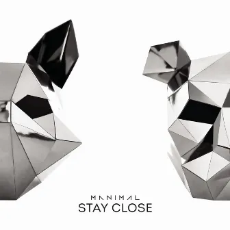 Stay Close by Manimal