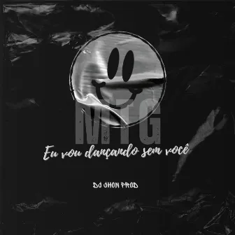 MTG-EU VOU DANÇANDO SEM VOCÊ (Remix) by DJ JHON PROD