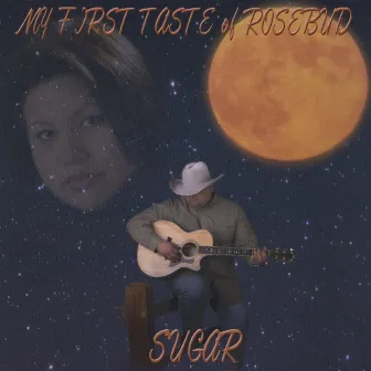 My First Taste Of Rosebud by Sugar