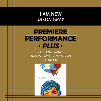 Premiere Performance Plus: I Am New by Jason Gray