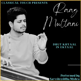 Raag Multani (Drut - Khyaal)Ektaal by Sarvshreshtha Mishra