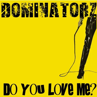 Do You Love Me by Dominatorz