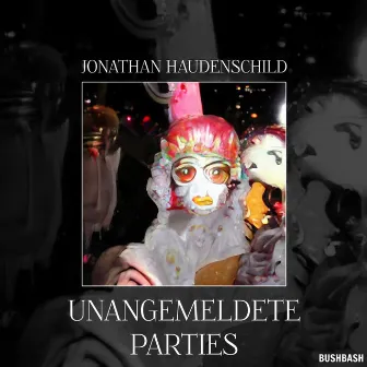 Unangemeldete Parties by Jonathan Haudenschild