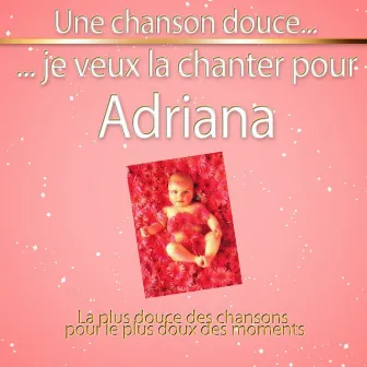 Une chanson douce je veux la chanter pour Adriana by Boîte à Musique