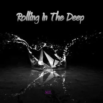 Rolling In The Deep by M.E.