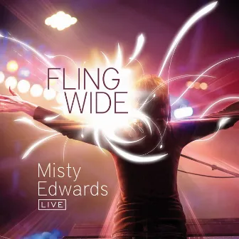 Fling Wide (Live) by Misty Edwards