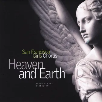 Heaven And Earth by San Francisco Girls Chorus