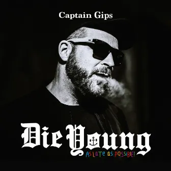 Die Young as Late as Possible by Captain Gips