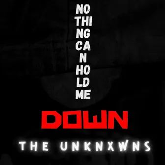 Nothing Can Hold Me Down by The Unknxwns