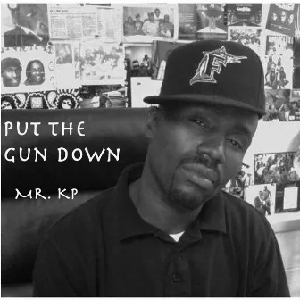 Put the Gun Down by Mr.KP