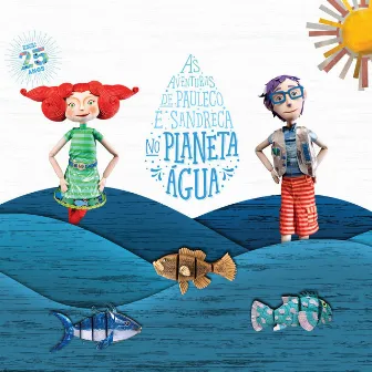 As Aventuras de Pauleco e Sandreca no Planeta Água by Palavra Cantada