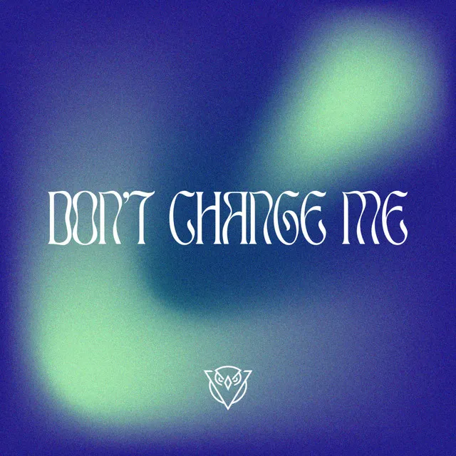 Don't change me