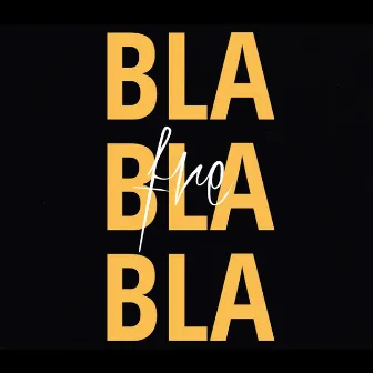 Bla Bla Bla by FRE