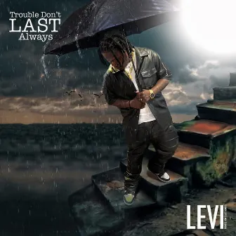 Trouble Don’t Last Always (Radio Version) by Levi