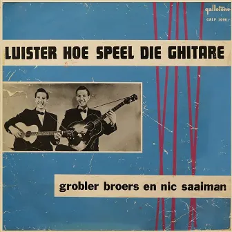 Luister Hoe Speel Die Ghitare by Grobler Broers