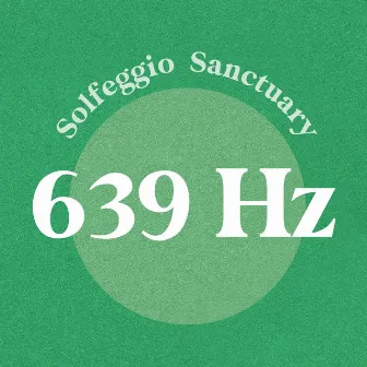 639 Hz by Solfeggio Sanctuary