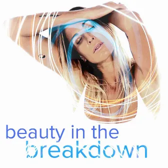 Beauty In The Breakdown by Unknown Artist